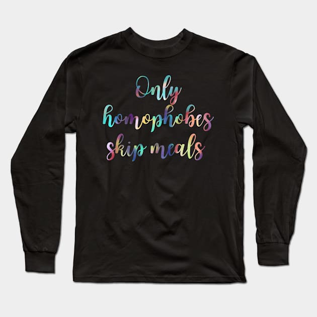 Only Homophobes Skip Meals Eating Disorder Recovery Long Sleeve T-Shirt by GrellenDraws